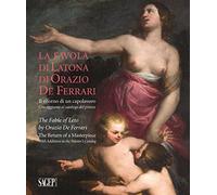 La favola di Latona di Orazio De Ferrari. Il ritorno di un capolavoro. Con aggiunte al catalogo del pittore. Ediz. illustrata