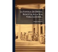 La Favola Di Orfeo, Ridotta Alla Sua Vera Lezione...