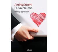 La favola mia. Una vita di emozioni e idee nel mondo della finanza