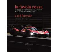 La favola rossa. Il leggendario trionfo della Ferrari alla 24 ore di Le Mans 2023. Ediz. italiana e inglese