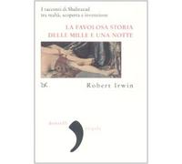 La favolosa storia delle «Mille e una notte». I racconti di Shahrazad tra realtà, scoperta e invenzione