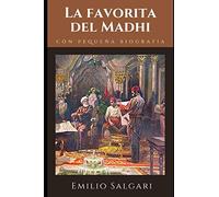 La favorita del Mahdi: Una de las primeras novelas de aventuras de Emilio Salgari + Pequeña biografía y análisis