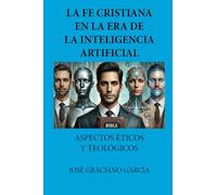 LA FE CRISTIANA EN LA ERA DE LA INTELIGENCIA ARTIFICIAL: ASPECTOS ÉTICOS Y TEOL