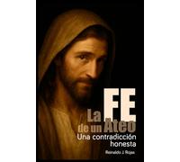 La FE de un Ateo: Una contradicción honesta