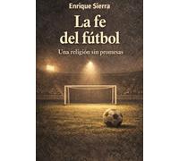 La fe del fútbol: Una religión sin promesas