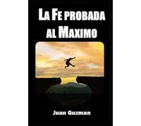 La Fe Probada al Maximo: Fe Poderosa / nivel mas alto de fe/ fe que sobre para todas las barreras/ fe que te lleva al exito/ 6x9 inches/