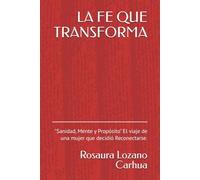 LA FE QUE TRANSFORMA: "Sanidad, Mente y Propósito" El viaje de una mujer que decidió Reconectarse.