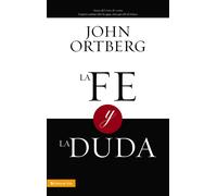 La fe y la duda/ Faith and Doubt - Ortberg John
