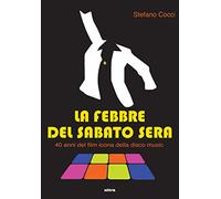 La febbre del sabato sera. 40 anni del film icona della disco music