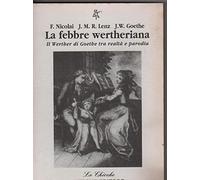 La febbre wertheriana. Il Werther di Goethe tra realtà e parodia