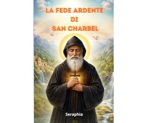 LA FEDE ARDENTE DI SAN CHARBEL Imparerai il valore del silenzio, della sofferenza offerta, della fiducia assoluta nella volontà di Dio, e come vivere una vita di santità anche nella quotidianità.