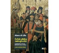 Libri Alano di Lilla - La Fede Cattolica Contro Gli Eretici