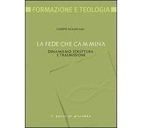 La fede che cammina. Dinamismo, struttura e trasmissione