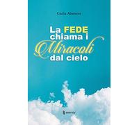 La fede chiama i miracoli dal cielo