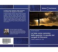 La fede come cammino dello sguardo: in ascolto del vangelo di Giovanni: "Venite e vedrete" (Gv 1,39)