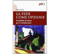 La fede come opzione. Possibilità di futuro per il cristianesimo