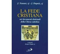 La fede cristiana nei documenti dottrinali della Chiesa cattolica - Neuner...