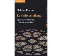 La fede cristiana. Spunti per chiarire, criticare, stimolare