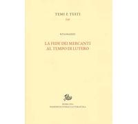 9788893598491 La fede dei mercanti al tempo di Lutero - Rita Mazzei