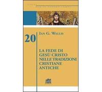 La fede di Gesù Cristo nelle tradizioni cristiane antiche