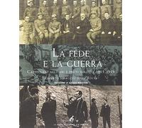 La fede e la guerra. Cappellani militari e preti soldati 1915-1919