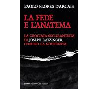 La fede e l'anatema. La crociata oscurantista di Joseph Ratzinger contro la modernità