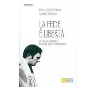 La fede è libertà. La vita e il martirio di Padre Jerzy Popieluszko