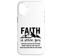 La fede è quando lodi Dio nella tempesta Fidati di Lui Custodia per iPhone 16 Plus