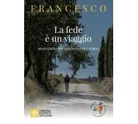La fede e un viaggio. Meditazioni per viandanti e pellegrini