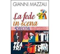La fede in scena. 5 recital per l'oratorio e il centro giovanile