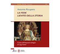 La Fede. Lievito della storia. Il senso dell'itinerario teologico di Luigi Sartori