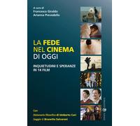 La fede nel cinema di oggi. Inquietudini e speranze in 14 film - Giraldo F...