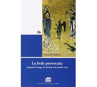 La fede provocata. Appunti lungo la strada erta della vita