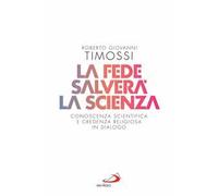 La fede salverà la scienza. Conoscenza scientifica e credenza religiosa in dialogo