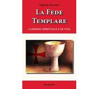 La fede templare. Cammino spirituale e di vita