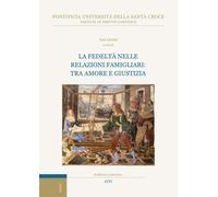 La fedeltà nelle relazioni famigliari: tra amore e giustizia - Lloréns I. (cur.)
