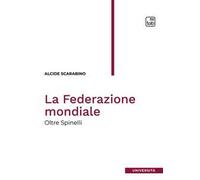 La Federazione mondiale. Oltre Spinelli