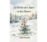 La Féerie des Âmes et des Choses.: Contes de Noël en 2 actes