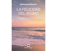 La felicidad del ayuno: Cómo ganamos si renunciamos a algo