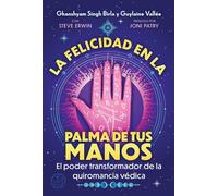 La felicidad en la palma de tus manos: El Poder Transformador De La Quiromancia Védica