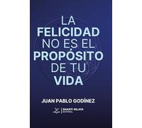 La felicidad no es el propósito de tu vida