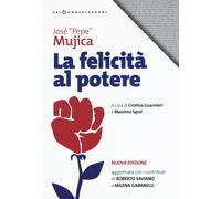 La felicità al potere. Nuova ediz. - Mujica José «Pepe»