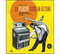 La felicità costa un gettone. Storia illustrata del primo rock'n'roll italiano. Con LP. Ediz. illustrata