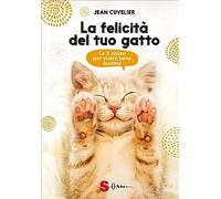 La felicità del tuo gatto. Le 5 chiavi per vivere bene insieme