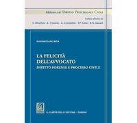 La felicità dell'avvocato. Diritto forense e processo civile - Bina Massimiliano