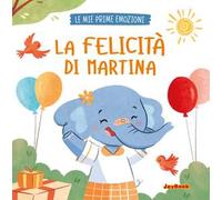 La felicità di Martina. Ediz. a colori