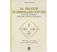 La felicità di respirare con Dio. Vangelo esseno dell'Arcangelo R