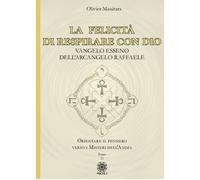 La felicità di respirare con Dio. Vangelo Esseno dell'Arcangelo Raffaele