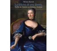 La felicità di una donna. Émilie du chatelet tra voltaire e newton