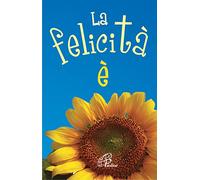 La felicità è. Ediz. illustrata